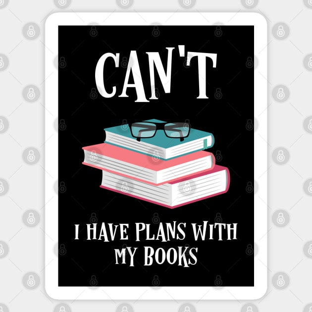 I Cant I Have Plans With My Books Bookworm Quotes Sticker by pixeptional